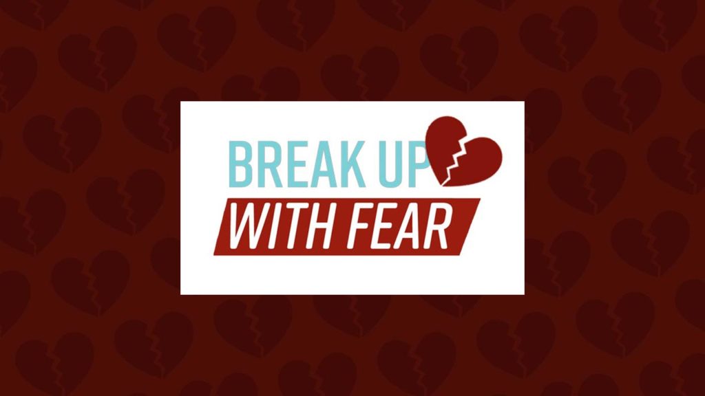 Break Up With Fear